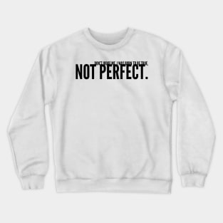 don't judge me I was born to be true not perfect Crewneck Sweatshirt